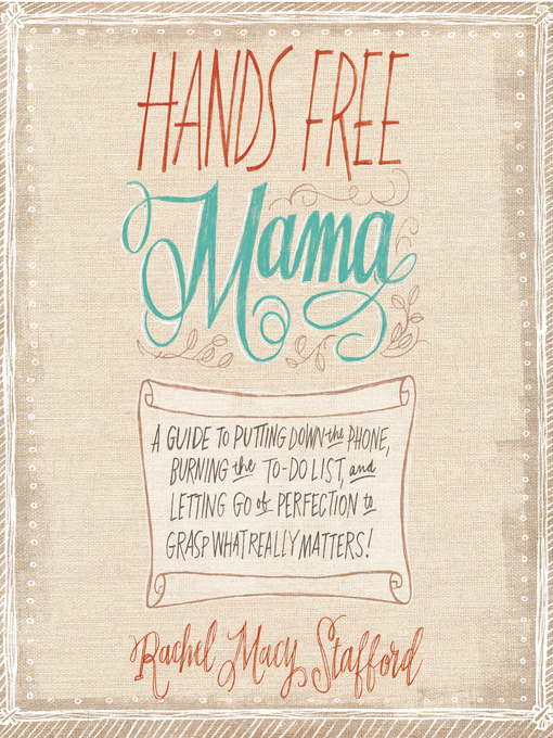 Title details for Hands Free Mama by Rachel Macy Stafford - Wait list